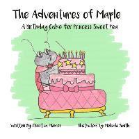 bokomslag The Adventures of Maple: A Birthday Cake for Princess Sweet Pea