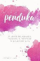 bokomslag Penduka: 21 Ways to Awaken Passion & Purpose in Everyday Life