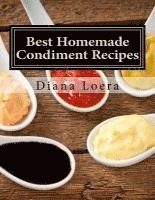 bokomslag Best Homemade Condiment Recipes: Homemade Barbeque Sauce, Mayo, Salad Dressing, Ketchup, Tartar Sauce & More