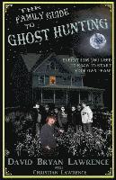 bokomslag The Family Guide to Ghost Hunting: Everything You Need to Know to Start Your Own Paranormal Team