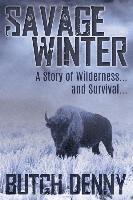 bokomslag Savage Winter: A Story of Wilderness... and Survival...