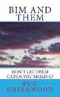 Bim and Them: Don't Let THEM Catch You Smiling!