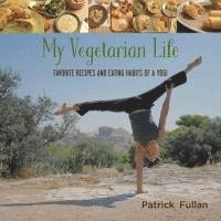 bokomslag My Vegetarian Life: Favorite Recipes and Eating Habits of a Yogi