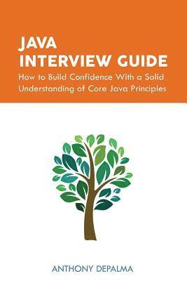 Anthony Depalma, Ayesha Khan, Jonathan Hall - Java Interview Guide: How to Build Confidence With a Solid Understanding of Core Java Principles, Häftad
