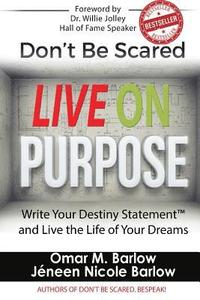 bokomslag Don't Be Scared Live on Purpose!: Write Your Destiny Statement(tm) and Live the Life of Your Dreams