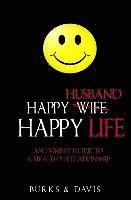 bokomslag Happy Husband Happy Life: An Honest Guide to a Healthy Relationship