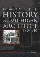 bokomslag Darius B. Moon: The History of a Michigan Architect 1880-1910