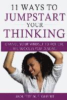 bokomslag 11 Ways to JumpStart Your Thinking: Change Your Mindset to Achieve the Success You Deserve