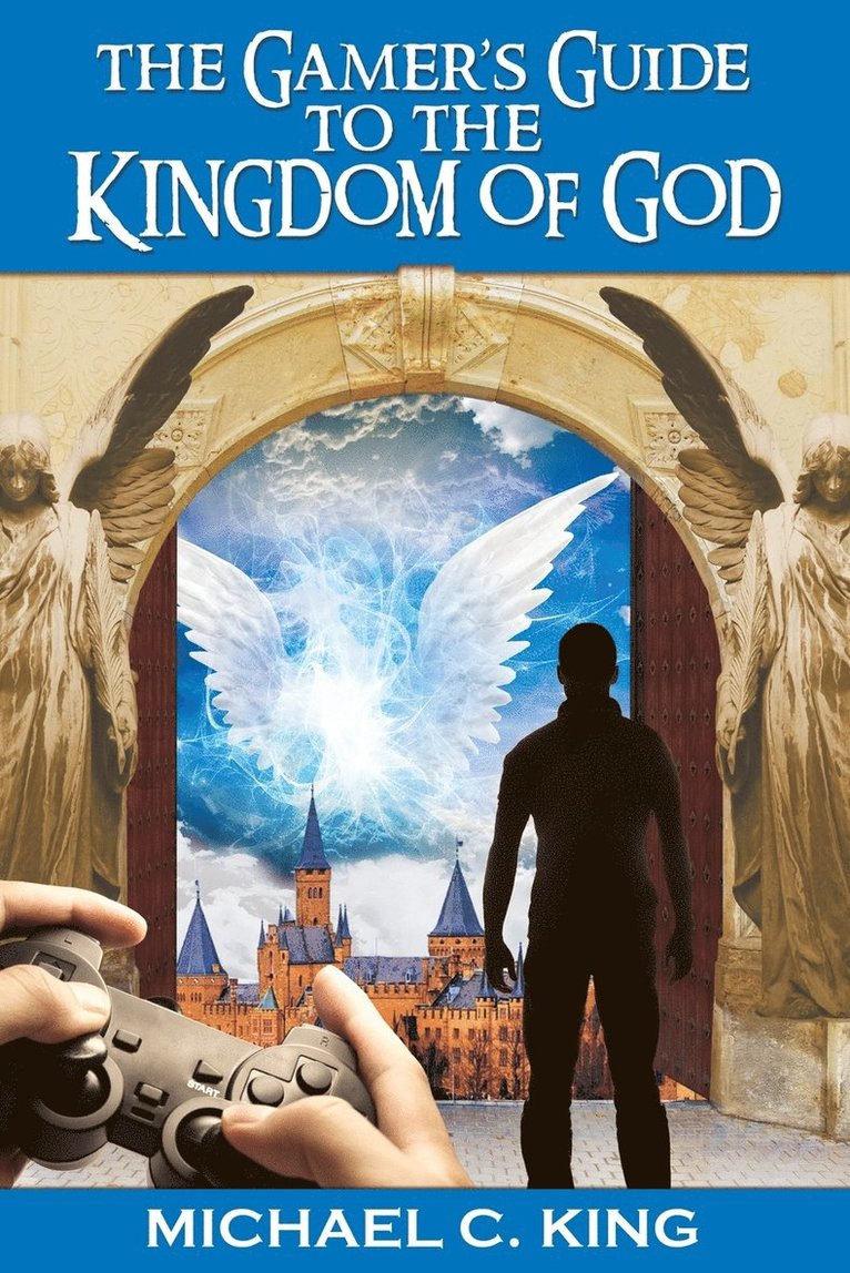 The Gamer's Guide to the Kingdom of God 1