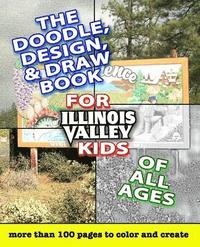 bokomslag The Doodle, Design, & Draw Book for Illinois Valley Kids of All Ages