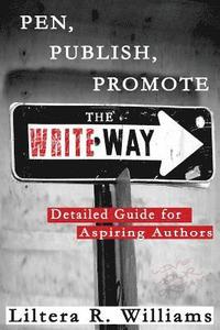 bokomslag Pen, Publish, Promote the Write Way: Detailed Guide for Aspiring Authors