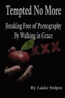 Eddie Snipes - Tempted No More: Breaking Free of Pornography By Walking in Grace, Häftad