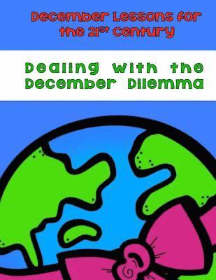 Dealing With the December Dilemma: December Lessons for the 21st Century 1