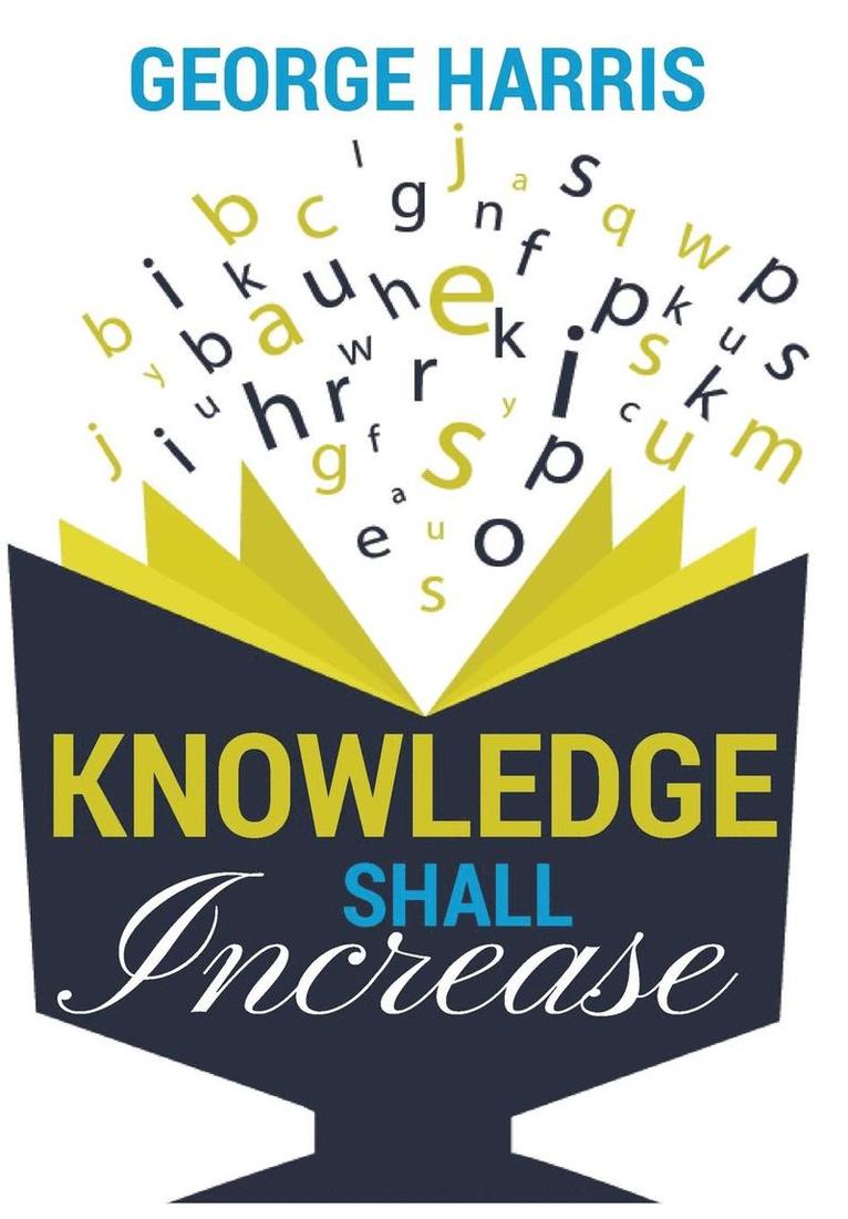 Knowledge Shall Increase 1