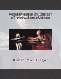 bokomslag Consolamini Commentary Series: Commentary on Ecclesiastes and Jonah by Saint Jerome