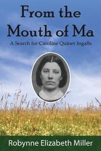 bokomslag From the Mouth of Ma: A Search for Caroline Quiner Ingalls