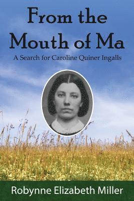 From the Mouth of Ma: A Search for Caroline Quiner Ingalls 1