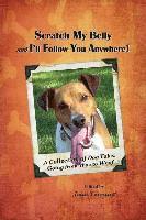 bokomslag Scratch My Belly & I'll Follow You Anywhere: A Collection of Dog Tales: Going From Woe to Woof
