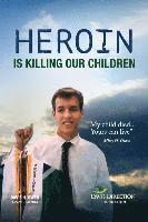 bokomslag Heroin Is Killing Our Children: My Child Died....Yours Can Live