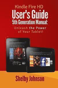 bokomslag Kindle Fire HD User's Guide 5th Generation Manual: Unleash the Power of Your Tab