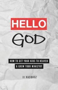 bokomslag Hello God: How to Get Your Kids to Heaven and Grow Your Ministry