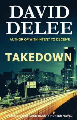 Takedown: A Grace deHaviland Bounty Hunter Novel 1