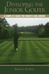 bokomslag Developing the Junior Golfer: A Guide to Better Golf for Students and Parents