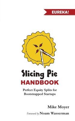 bokomslag Slicing Pie Handbook: Perfectly Fair Equity Splits for Bootstrapped Startups