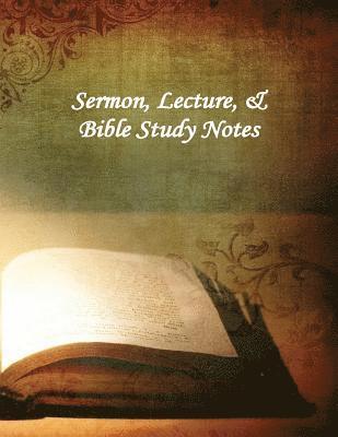 Sermon, Lecture, & Bible Study Notes