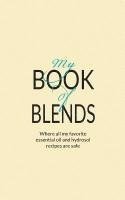 My Book Of Blends: Where I keep all my favorite essential oils and hydrosol blend recipes safe 1