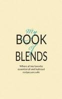 My Book Of Blends: Where I keep all my favorite essential oils and hydrosol blend recipes safe