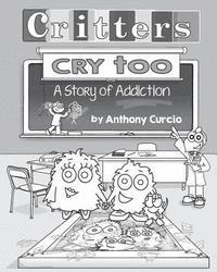 bokomslag Critters Cry Too: Explaining Addiction to Children (Picture Book)