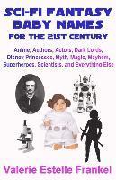 Valerie Estelle Frankel - Sci-Fi Fantasy Baby Names for the Twenty-First Century: Anime, Authors, Actors, Dark Lords, Disney Princesses, Myth, Magic, Mayhem, Superheroes, Scien, Häftad