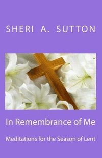 bokomslag In Remembrance of Me: Meditations for the Season of Lent