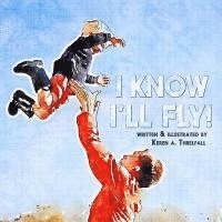 bokomslag I Know I'll Fly!: Dreams of A Little Boy