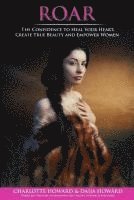 Roar: The Confidence to Heal Your Heart, Create True Beauty and Empower Women