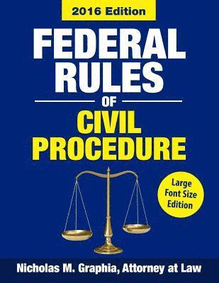 Federal Rules of Civil Procedure 2016, Large Font Size: Complete Rules as Revised through 2016 1