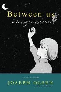 bokomslag Between Us And Imagination: New, Selected, & Revised Poems