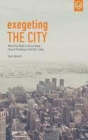 Sean Benesh - Exegeting the City: What You Need to Know About Church Planting in the City Today, Häftad