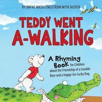 bokomslag Teddy Went A -walking: A Rhyming Book for Children about the Friendship of a Lovable Bear and a Happy-Go-Lucky Dog