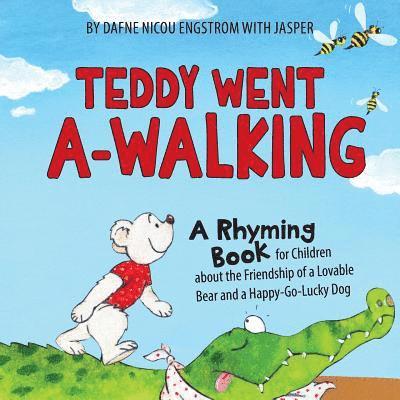 Teddy Went A -walking: A Rhyming Book for Children about the Friendship of a Lovable Bear and a Happy-Go-Lucky Dog 1