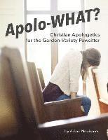 bokomslag Apolo-WHAT?: Christian Apologetics for the Garden-Variety Pewsitter