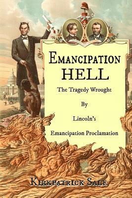 Emancipation Hell: The Tragedy Wrought by Lincoln's Emancipation Proclamation 1