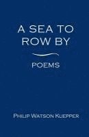 bokomslag A Sea To Row By: Poems