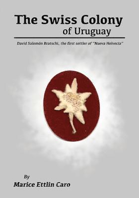 bokomslag The Swiss Colony of Uruguay: David Salomón Bratschi, the first settler of 'Nueva Helvecia'