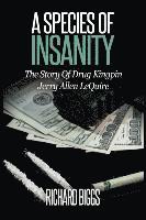 bokomslag A Species Of Insanity: The Story of Drug Kingpin Jerry Allen LeQuire