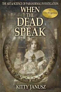 bokomslag When the Dead Speak: The Art and Science of Paranormal Investigation