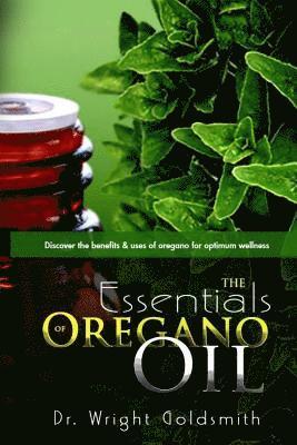 The Essentials of Oregano Oil: Discover the benefits & uses of oregano for optimum wellness 1