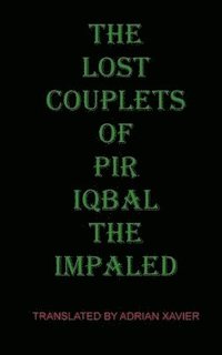 bokomslag The Lost Couplets of Pir Iqbal the Impaled