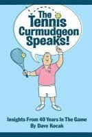 bokomslag The Tennis Curmudgeon Speaks: Insights from 40 years in the game